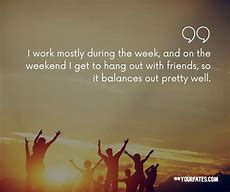 Image result for Working Weekend Quotes