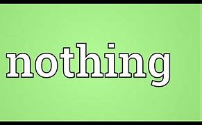 Image result for What Does Nothing Mean