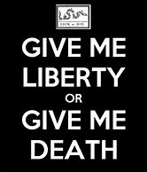 Image result for Give Me Liberty or Give Me Death Meme