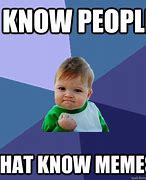 Image result for People That Know Meme