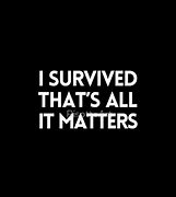Image result for We Survived Qoutes