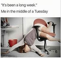 Image result for Tuesday Morning at Work Meme