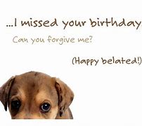 Image result for Forgot Your Birthday Now You Can Forgive Me