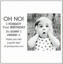 Image result for Sorry I Forgot Your Birthday Card