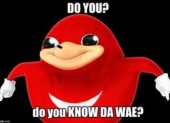 Image result for does you see da wae memes