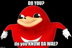 Image result for Do You Know Da Wae Chunges