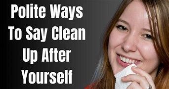 Image result for Clean Up After Yourself Picture for Teachers