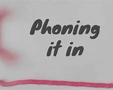 Image result for Phoning It In