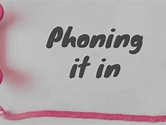 Image result for Phoning It In