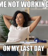 Image result for Last Day of Work Meme