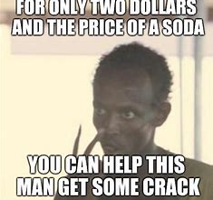 Image result for Crack Soda Meme