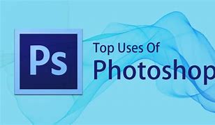 Image result for Adobe Photoshop Uses