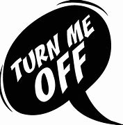 Image result for Turn Off Says