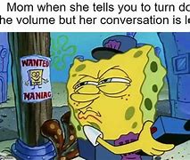 Image result for Spongebob Volume Up Meme