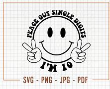 Image result for Peace Out Single Digits I'm 10 SVG