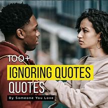 Image result for Quotes About Ignoring Someone