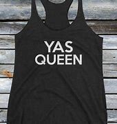 Image result for Yaas Queen Meme Shirt