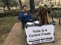 Image result for Yoda Change My Mind Meme