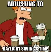 Image result for Daylight-Savings Tired Meme