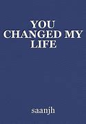 Image result for You Changed My Life Poems