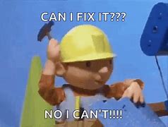 Image result for Can You Fix It Meme