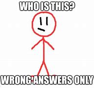 Image result for Wrong Answers Only Meme