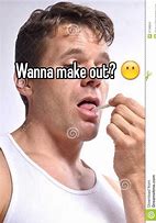 Image result for Wanna Make Out Meme