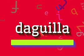 Image result for daguilla