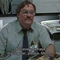 Image result for Office Space Stapler Meme