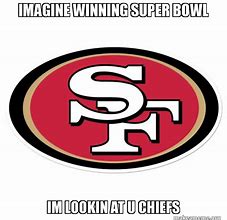 Image result for Chiefs 49ers Super Bowl Memes