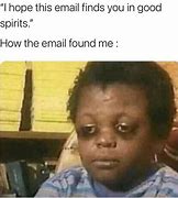 Image result for Email Finds You Well Meme