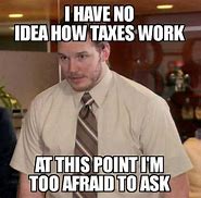 Image result for Before and After Tax Memes