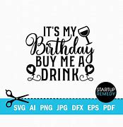Image result for It's My Birthday Buy Me a Drink