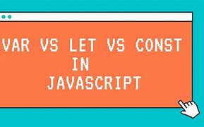 Image result for Difference Between Var Let and Const in JS