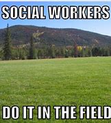 Image result for Funny Social Work Memes