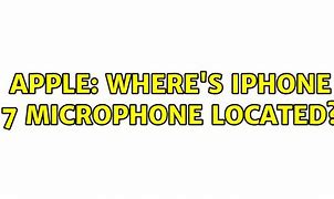 Image result for iPhone 7 Microphone Location