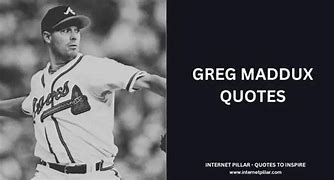 Image result for Quotes About Greg Maddux