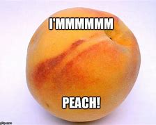 Image result for Mmm Peach Time Meme