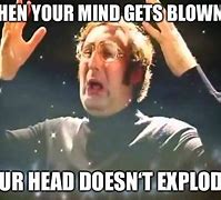 Image result for Awesome Mind Blown
