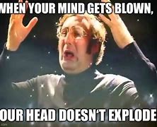 Image result for My Mind Is Blown Meme