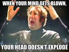 Image result for Mind Blown Funny