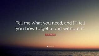 Image result for Tell Me What You Want Quotes