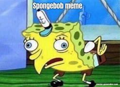 Image result for You What Spongebob Meme