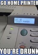 Image result for Printer Is Coming Meme