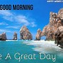 Image result for Good Morning Have a Great Day Quotes