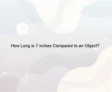 Image result for 7 Inches Compared to Object