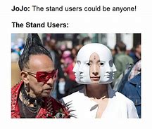 Image result for Jojo Stand User Meme