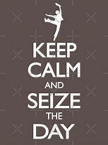 Image result for Keep Calm and Seize the Day