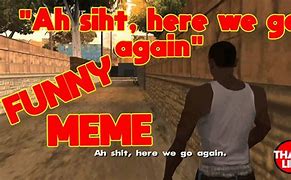 Image result for Here We Go Again GTA Meme