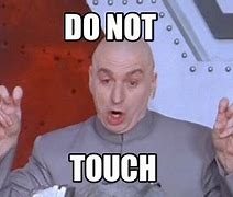 Image result for Do Not Touch Meme